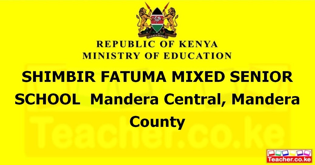 SHIMBIR FATUMA MIXED SENIOR SCHOOL  Mandera Central, Mandera County