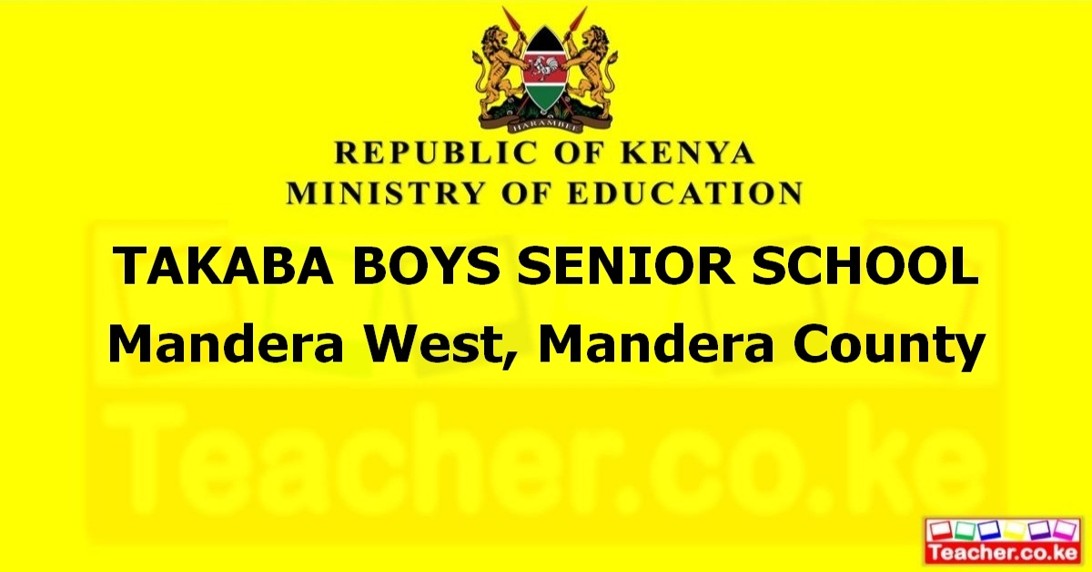 TAKABA BOYS SENIOR SCHOOL  Mandera West, Mandera County