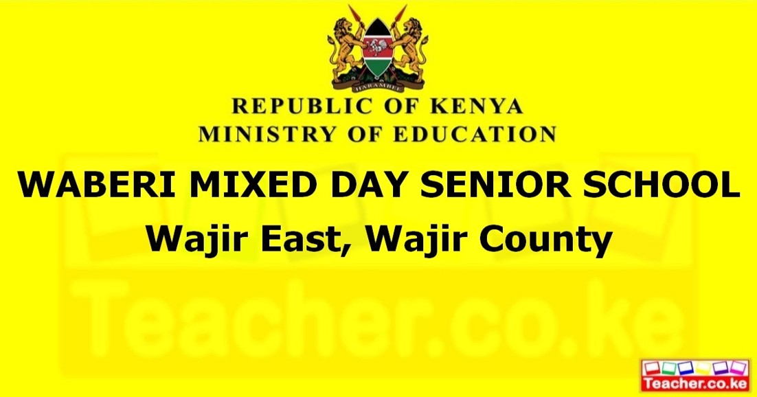 WABERI MIXED DAY SENIOR SCHOOL  Wajir East, Wajir County