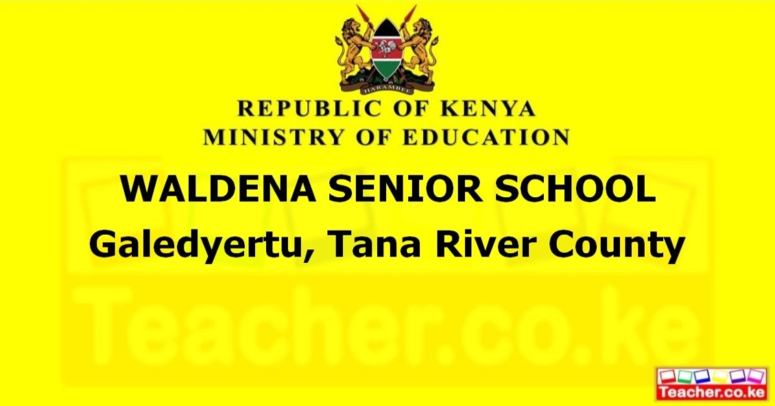 WALDENA SENIOR SCHOOL  Galedyertu, Tana River County